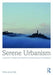 Serene Urbanism: A Biophilic Theory and Practice of Sustainable Placemaking by Phillip James Tabb