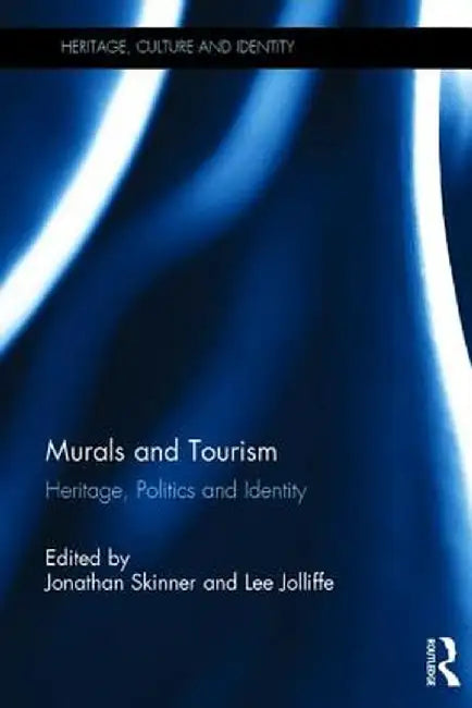 Murals and Tourism: Heritage, Politics and Identity by Jonathan Skinner
