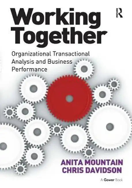 Working Together: Organizational Transactional Analysis and Business Performance by Chris Davidson