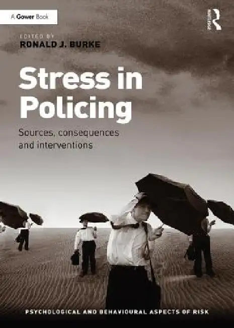 Stress in Policing: Sources, Consequences and Interventions by Ronald J. Burke