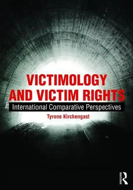 Victimology and Victim Rights: International Comparative Perspectives by Tyrone Kirchengast