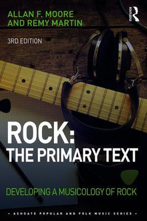 Rock: The Primary Text:Developing a Musicology of Rock by Moore