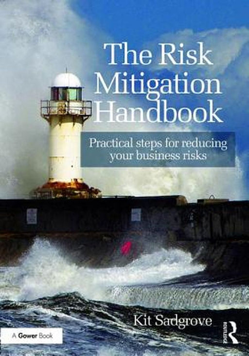The Risk Mitigation Handbook: Practical Steps for Reducing Your Business Risks by Kit Sadgrove