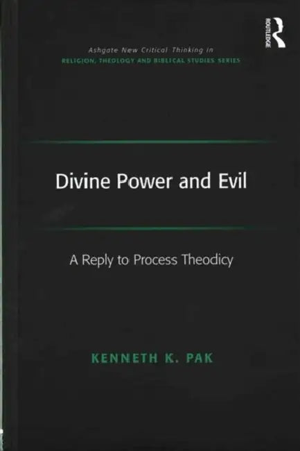 Divine Power and Evil: A Reply to Process Theodicy by Kenneth K. Pak