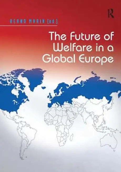The Future of Welfare in a Global Europe by Bernd Marin