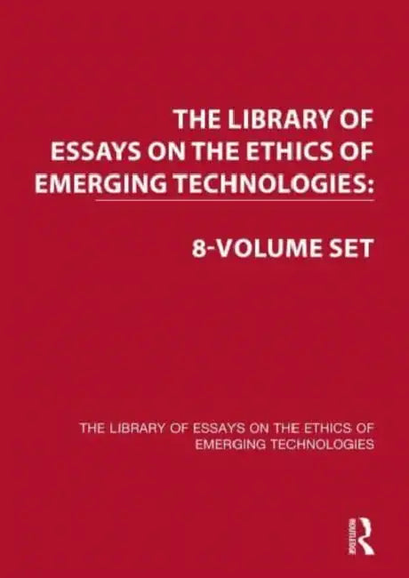 The Library of Essays on the Ethics of Emerging Technologies by Wallach Wendell