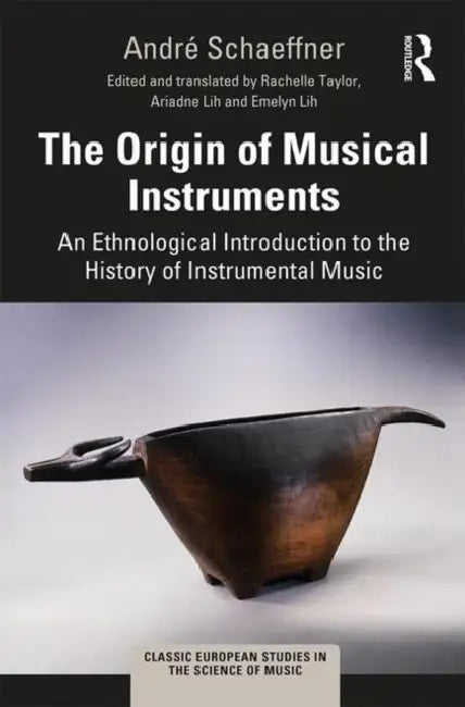 The Origin of Musical Instruments: An Ethnological Introduction to the History of Instrumental Music by Schaeffner André