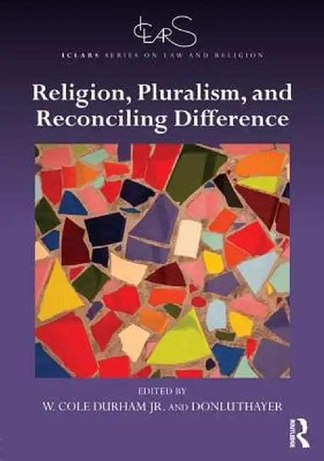 Religion, Pluralism, and Reconciling Difference by W. Cole Durham Jr.