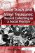 Wax Trash and Vinyl Treasures: Record Collecting as a Social Practice by Roy Shuker