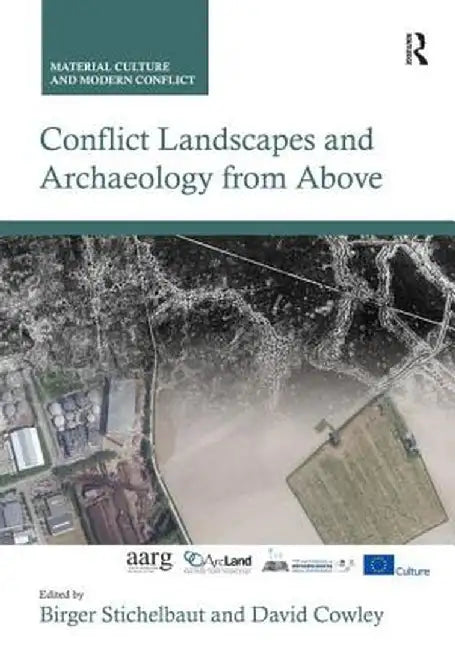 Conflict Landscapes and Archaeology from Above by Birger Stichelbaut
