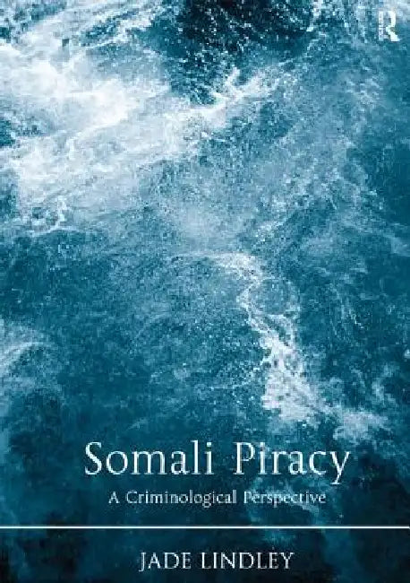 Somali Piracy: A Criminological Perspective by Jade Lindley