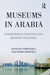 Museums in Arabia: Transnational Practices and Regional Processes by Karen Exell