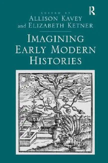Imagining Early Modern Histories by Elizabeth Ketner