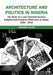 Architecture and Politics in Nigeria: The Study of a Late Twentieth-Century Enlightenment-Inspired Modernism at Abuja, 1900-2016 by Nnamdi Elleh