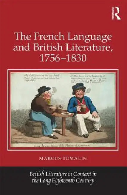 The French Language and British Literature, 1756-1830 by Marcus Tomalin