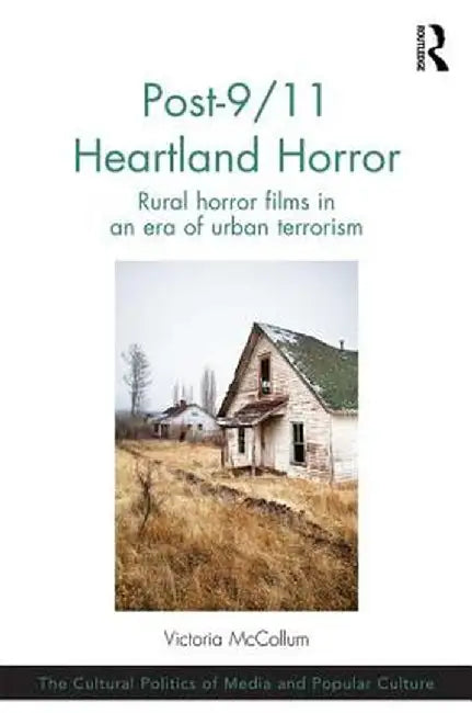 Post-9/11 Heartland Horror: Rural horror films in an era of urban terrorism by Victoria McCollum