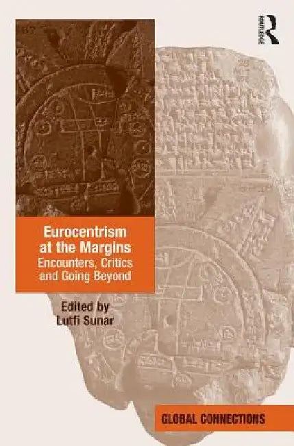 Eurocentrism at the Margins: Encounters, Critics and Going Beyond by Lutfi Sunar