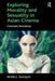 Exploring Morality and Sexuality in Asian Cinema: Cinematic Boundaries by Peter C. Pugsley