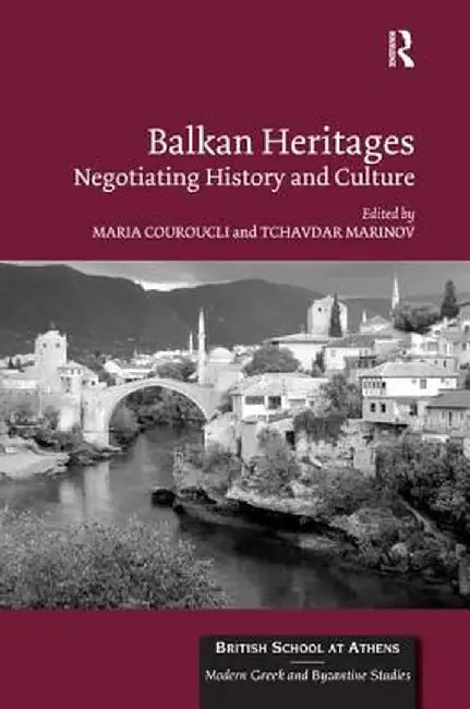 Balkan Heritages: Negotiating History and Culture by Maria Couroucli