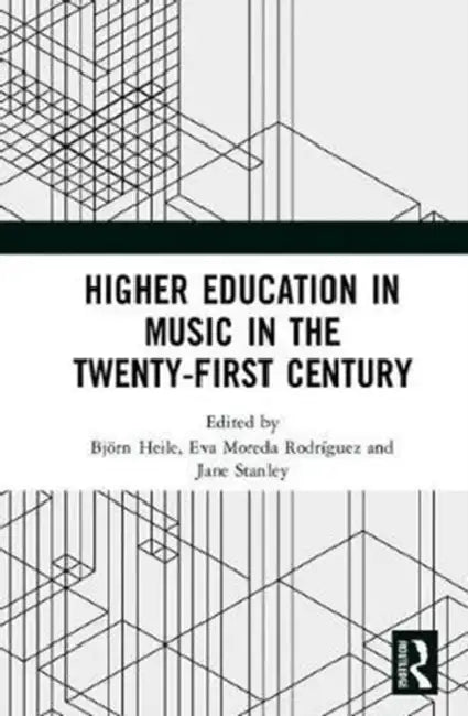 Higher Education in Music in the Twenty-First Century by Bjorn Heile