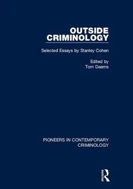 Outside Criminology: Selected Essays by Stanley Cohen by Tom Daems