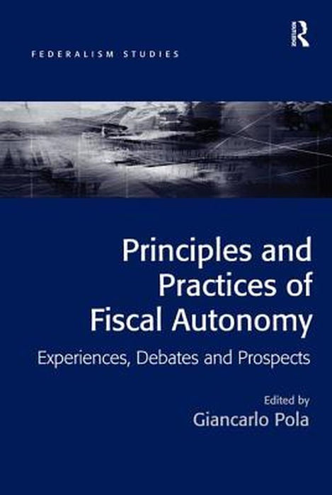 Principles And Practices Of Fiscal Autonomy by Giancarlo Pola, Soren Dosenrode