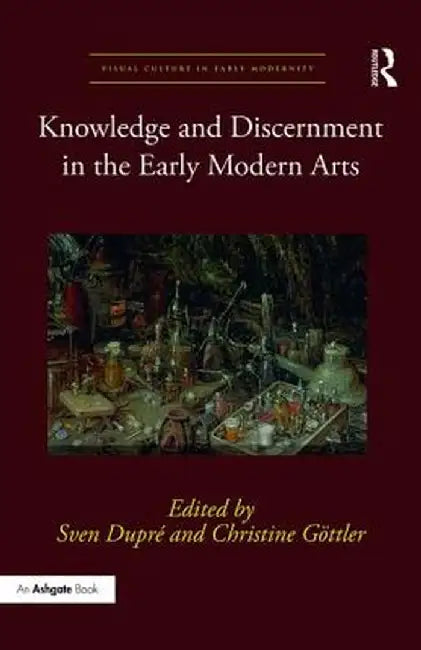 Knowledge and Discernment in the Early Modern Arts by Sven Dupré