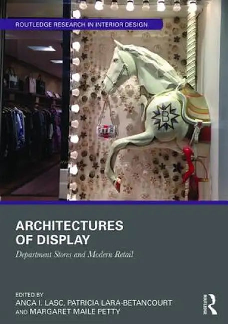 Architectures of Display: Department Stores and Modern Retail by Anca I. Lasc
