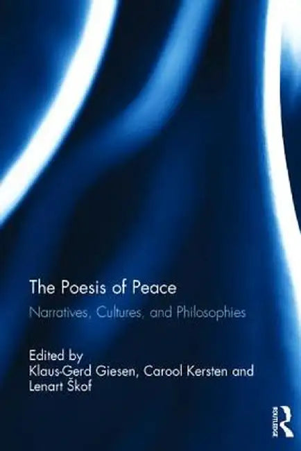 The Poesis of Peace: Narratives, Cultures, and Philosophies by Klaus-Gerd Giesen