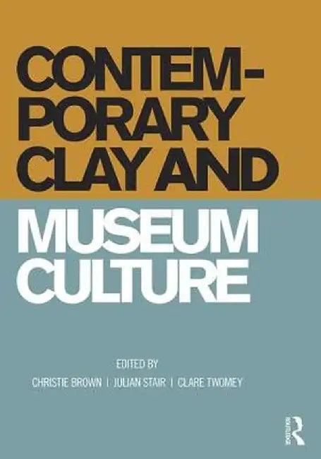 Contemporary Clay and Museum Culture by Christie Brown