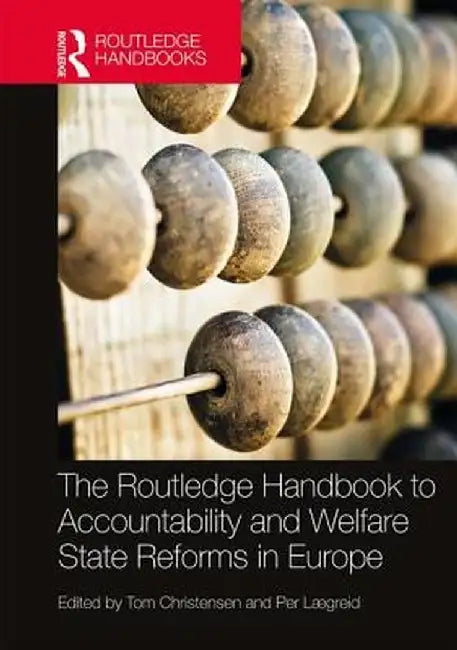 The Routledge Handbook to Accountability and Welfare State Reforms in Europe by Tom Christensen