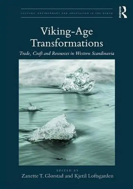 Viking-Age Transformations: Trade, Craft and Resources in Western Scandinavia by Zanette T. Glørstad