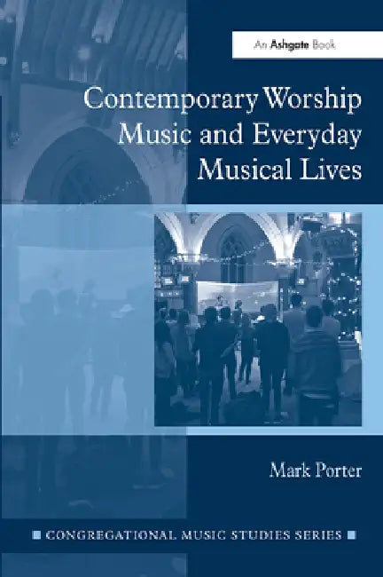 Contemporary Worship Music and Everyday Musical Lives by Mark Porter