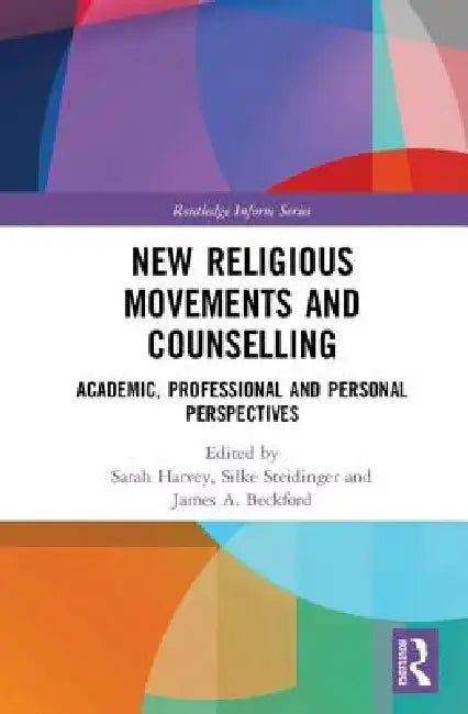 New Religious Movements and Counselling: Academic, Professional and Personal Perspectives by Sarah Harvey