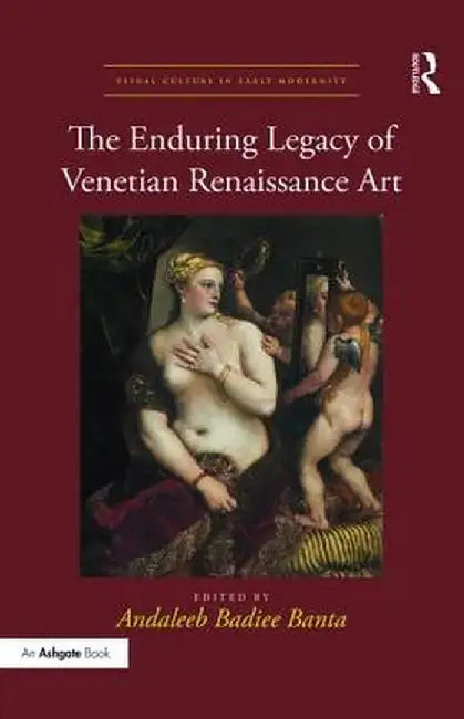 The Enduring Legacy of Venetian Renaissance Art by Andaleeb Badiee Banta
