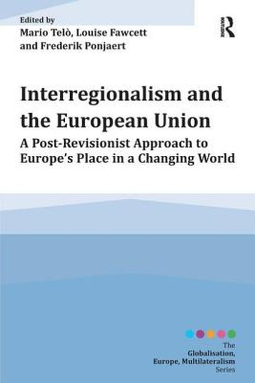 Interregionalism And The European Union by Mario Telo, Louise Fawcett, Frederik Ponjaert
