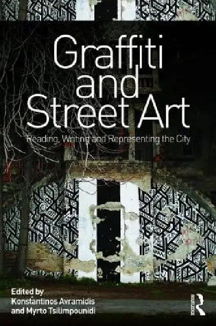 Graffiti and Street Art: Reading, Writing and Representing the City by Konstantinos Avramidis