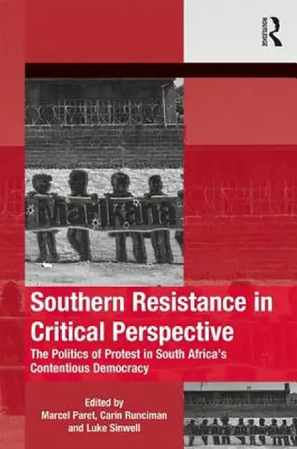 Southern Resistance in Critical Perspective: The Politics of Protest in South Africa's Contentious Democracy by Marcel Paret