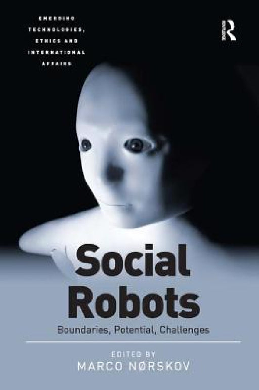 Social Robots: Boundaries, Potential, Challenges by Marco Nørskov