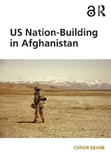 Us Nation-Building In Afghanistan by Conor Keane