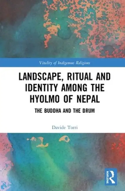 Landscape, Ritual and Identity among the Hyolmo of Nepal by Davide Torri