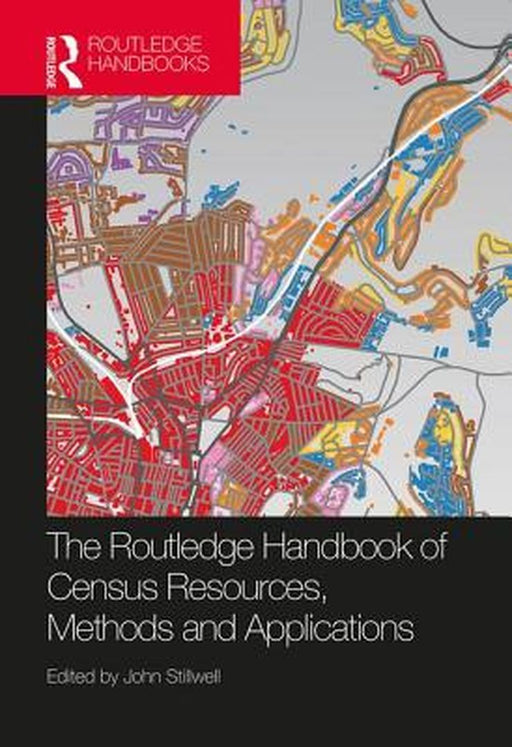 The Routledge Handbook of Census Resources Methods and Applications by Stillwell