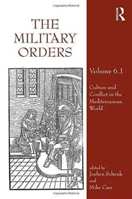 The Military Orders (Part 1): Culture and Conflict in The Mediterranean World by Jochen Schenk