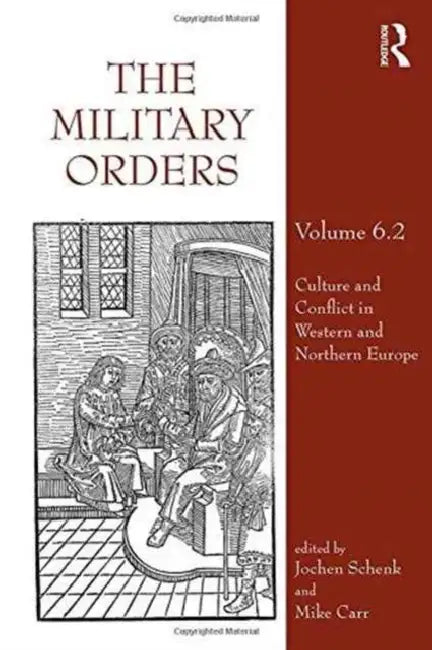 The Military Orders (Part 2): Culture and Conflict in Western and Northern Europe by Jochen Schenk