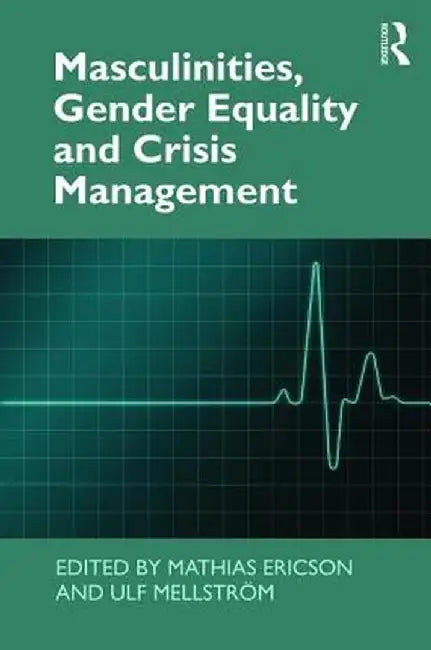 Masculinities, Gender Equality and Crisis Management by Mathias Ericson
