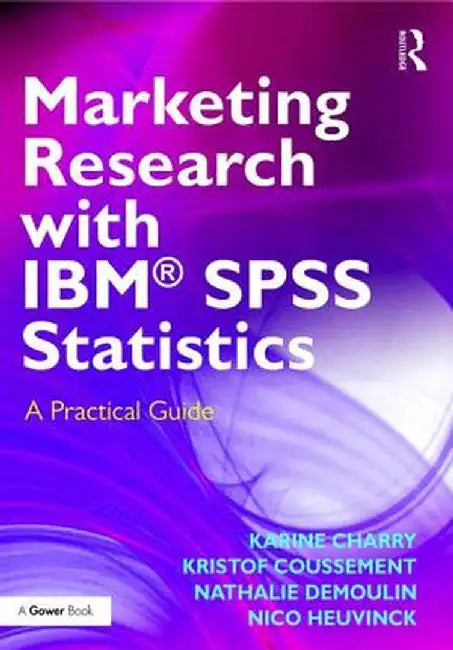 Marketing Research with Ibm(r) SPSS Statistics: A Practical Guide by Karine Charry