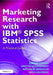 Marketing Research with Ibm(r) SPSS Statistics: A Practical Guide by Karine Charry