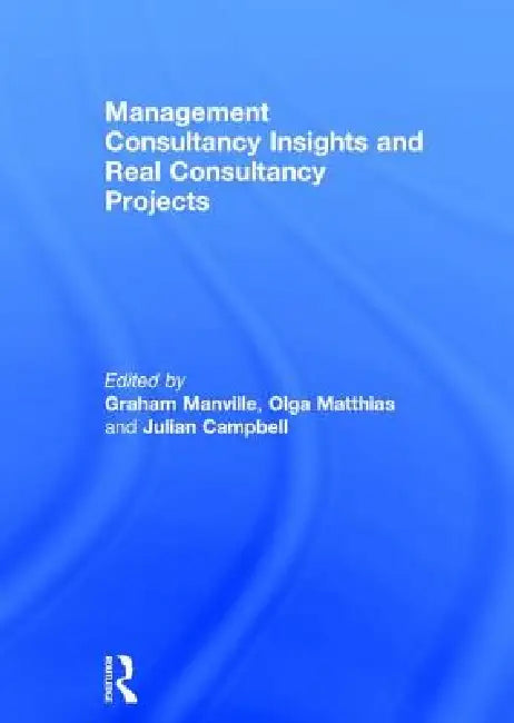 Management Consultancy Insights and Real Consultancy Projects by Graham Manville