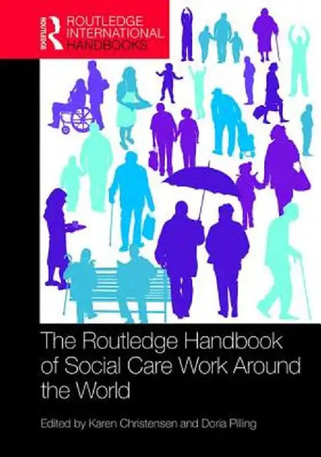 The Routledge Handbook of Social Care Work Around the World by CHRISTENSEN