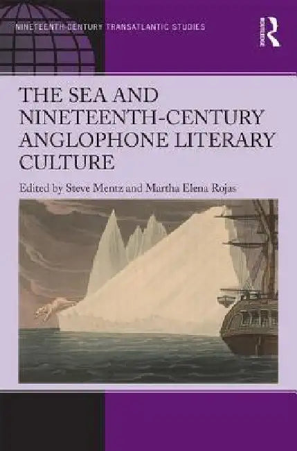 The Sea and Nineteenth-Century Anglophone Literary Culture by Steve Mentz
